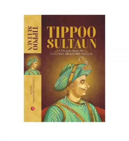 Tippoo Sultaun: A Tale of the Mysore War by Philip Meadows Taylor